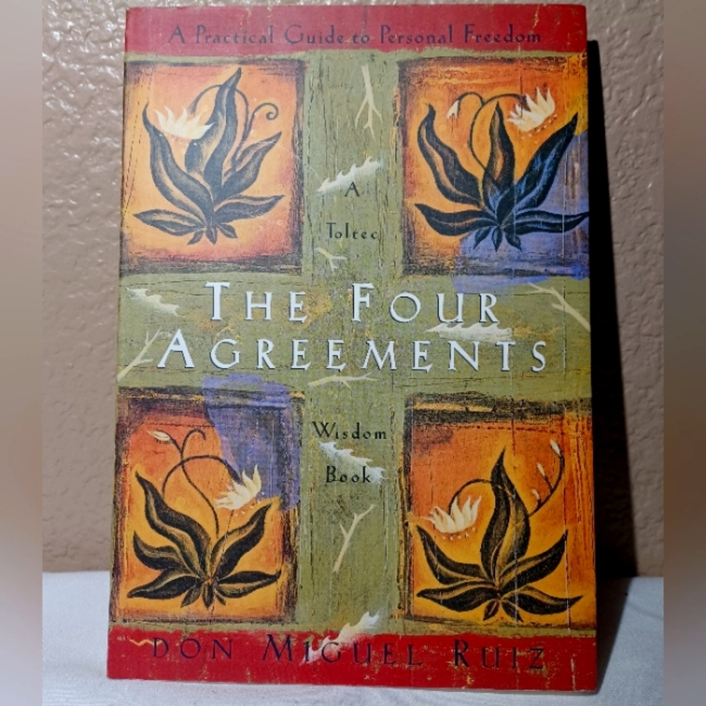 The Four Agreements - A Toltec Wisdom Book - Written by: Don Miguel Ruiz